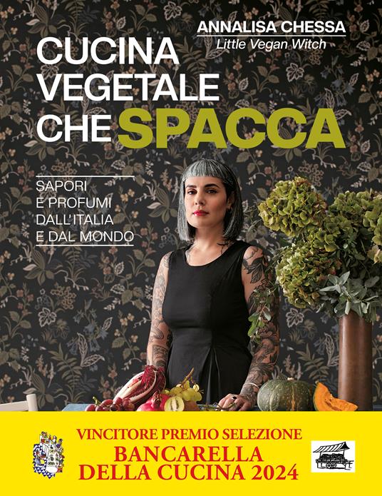 Cucina vegetale che spacca. Sapori e profumi dall'Italia e dal mondo - Annalisa Chessa - copertina