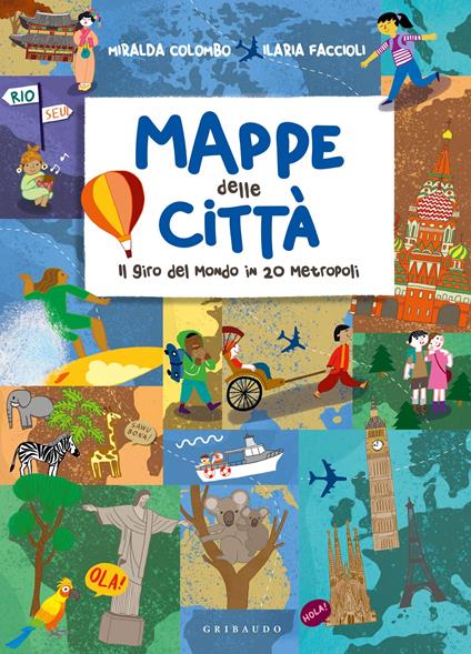 Mappe delle città. Il giro del mondo in 20 metropoli - Ilaria Faccioli,Miralda Colombo - copertina