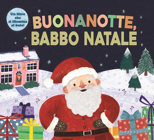 Buonanotte, Babbo Natale. Ediz. a colori - Libro - Gribaudo - Osservo e  imparo | IBS