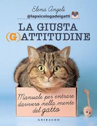 La giusta (g)attitudine. Manuale per entrare davvero nella mente del gatto