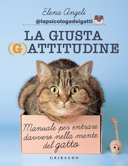 La giusta (g)attitudine. Manuale per entrare davvero nella mente