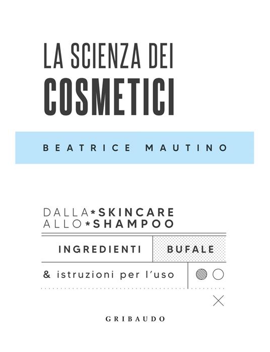 LIBRI BEATRICE MAUTINO - La Scienza Dei Cosmetici. Dalla Skincare