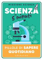 Scienza in 5 minuti. Pillole di sapere quotidiano