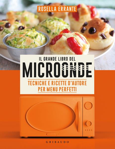 Il grande libro del microonde. Tecniche e ricette d'autore per menu  perfetti - Rosella Errante - Libro - Gribaudo - Sapori e fantasia