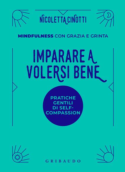 Imparare a volersi bene. Mindfulness con grazia e grinta - Nicoletta Cinotti - copertina