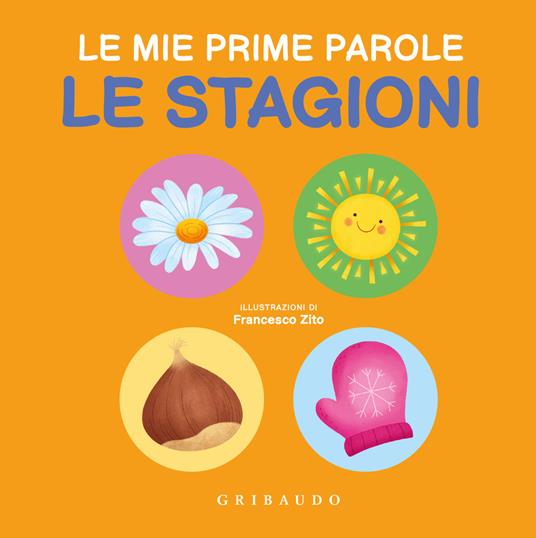 Le stagioni. Le mie prime parole. Ediz. a colori - Francesco Zito - copertina