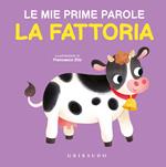 La fattoria. Le mie prime parole. Ediz. a colori