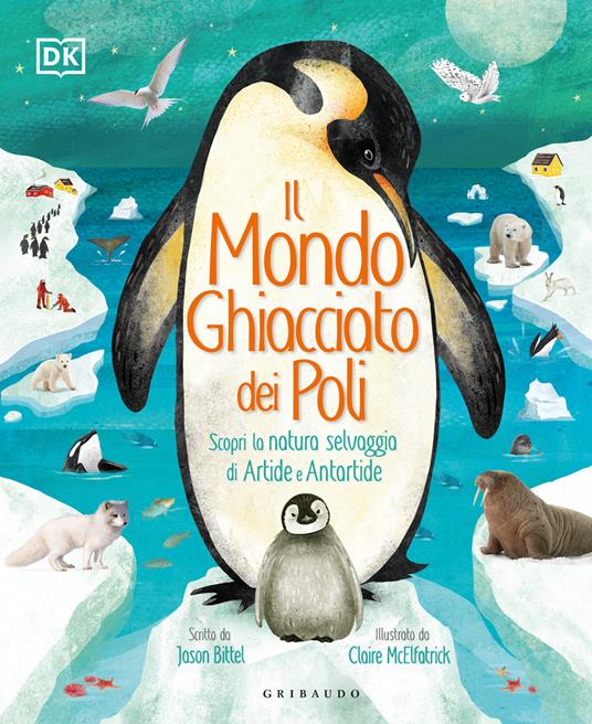 Il mondo ghiacciato dei poli. Scopri la natura selvaggia di Artide e Antartide - Jason Bittel - copertina