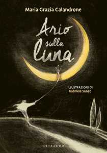 Libro Ario sulla luna. Ediz. a colori Maria Grazia Calandrone