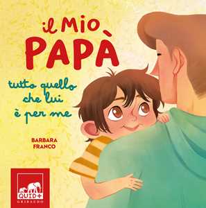 Libro Il mio papà. Tutto quello che lui è per me. Ediz. a colori Barbara Franco