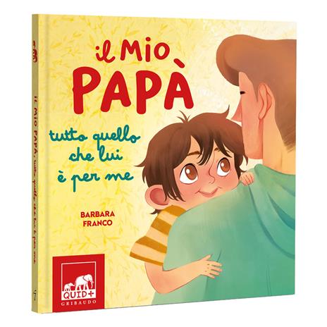 Il mio papà. Tutto quello che lui è per me. Ediz. a colori - Barbara Franco - 2