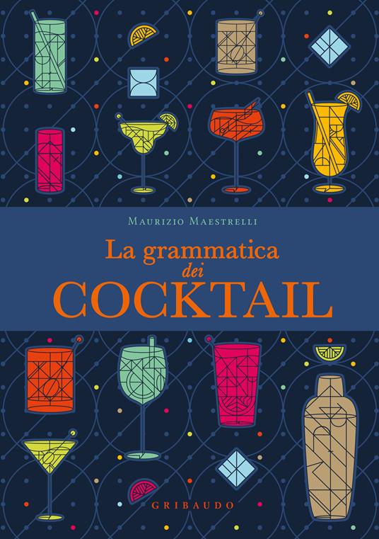 La grammatica dei cocktail - Maurizio Maestrelli - copertina