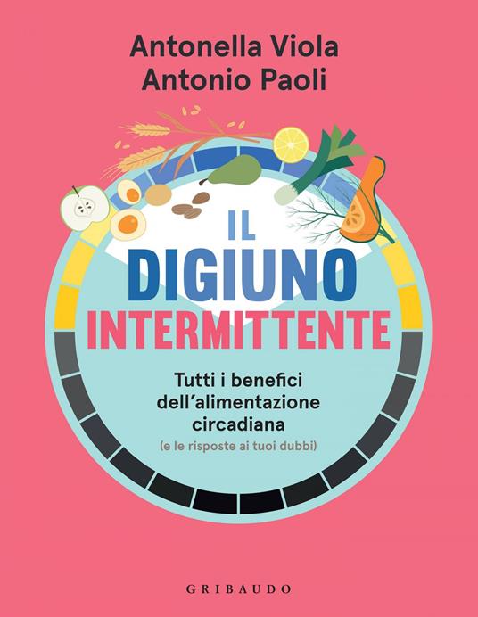 Il digiuno intermittente. Tutti i benefici dell'alimentazione circadiana (e  le risposte ai tuoi dubbi) - Paoli, Antonio - Viola, Antonella - Ebook -  EPUB3 con DRMFREE