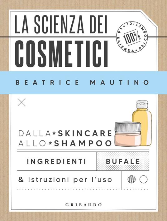 La scienza dei cosmetici. Dalla skincare allo shampoo. Ingredienti