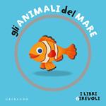 Gli animali del mare. I libri girevoli. Ediz. a colori