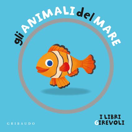 Gli animali del mare. I libri girevoli. Ediz. a colori - Francesco Zito - copertina