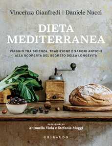 Libro Dieta mediterranea. Viaggio tra scienza, tradizione e sapori antichi alla scoperta del segreto della longevità Daniele Nucci Vincenza Gianfredi