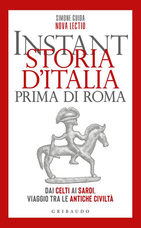 Instant storia d'Italia prima di Roma. Dai Celti ai Sardi, viaggio tra le antiche civiltà - Simone Guida - copertina