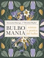 Bulbomania. Scienza e pratica del bulbo