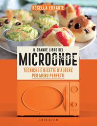 Il grande libro del microonde. Tecniche e ricette d'autore per menu perfetti