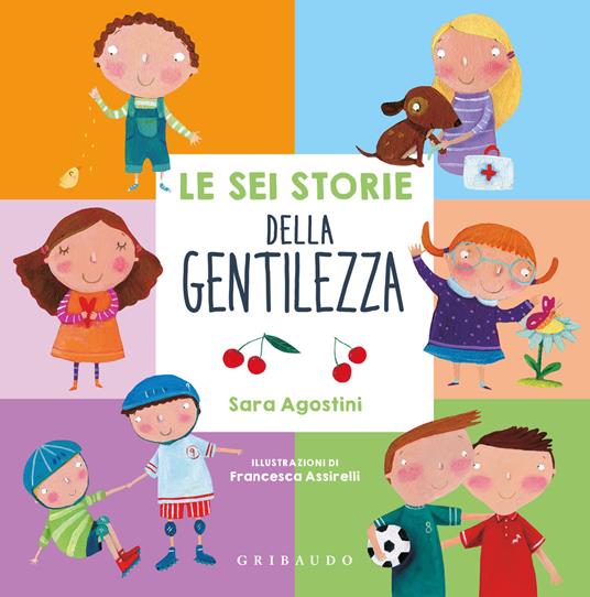 Le sei storie della gentilezza. Ediz. a colori - Sara Agostini - copertina