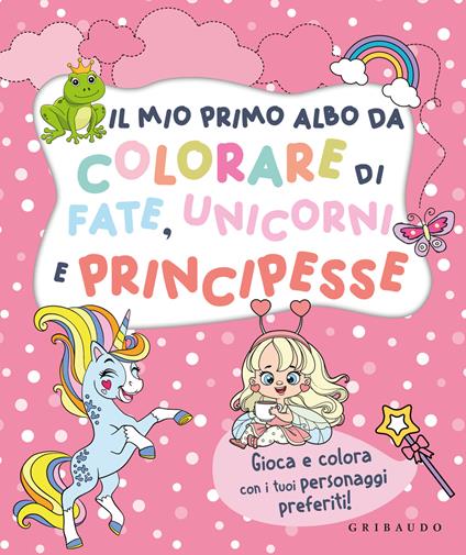 Il mio primo albo da colorare di fate unicorni e principesse. Ediz. illustrata - copertina