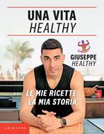 Una vita healthy. Le mie ricette, la mia storia