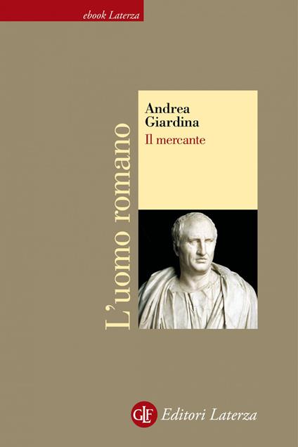 Il mercante. L'uomo romano - Andrea Giardina - ebook