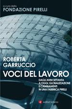 Voci del lavoro. Dagli anni Settanta a oggi, globalizzazione e cambiamenti in una fabbrica Pirelli