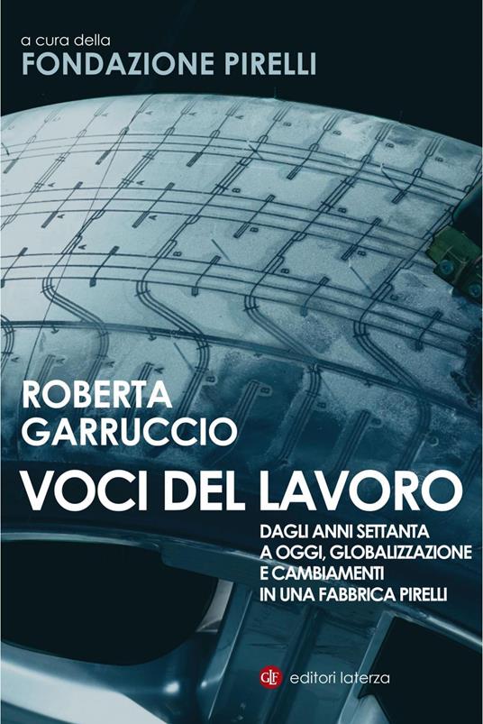 Voci del lavoro. Dagli anni Settanta a oggi, globalizzazione e cambiamenti in una fabbrica Pirelli - Roberta Garruccio,Fondazione Pirelli - ebook