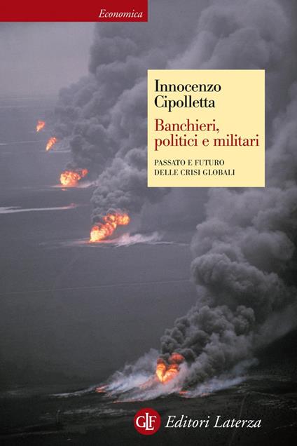 Banchieri, politici e militari. Passato e futuro delle crisi Globali - Innocenzo Cipolletta - ebook