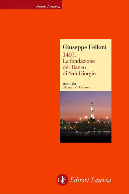 1407. La fondazione del Banco di San Giorgio. Gli anni di Genova - Giuseppe Felloni - ebook
