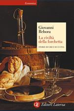 La civiltà della forchetta. Storie di cibi e di cucina