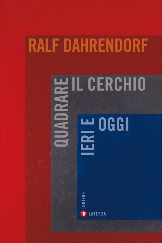 Quadrare il cerchio ieri e oggi. Benessere economico, coesione sociale e libertà politica - Ralf Dahrendorf,Rodolfo Rini - ebook