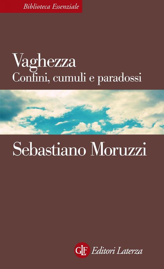 Vaghezza. Confini, cumuli e paradossi - Sebastiano Moruzzi - ebook