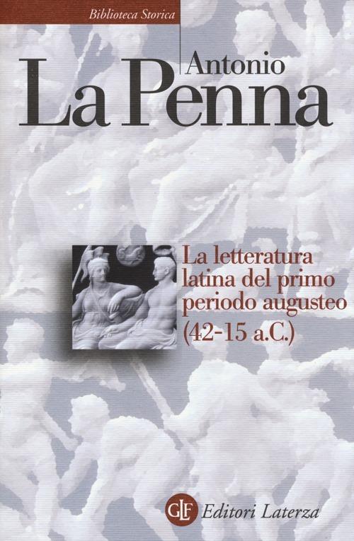 La letteratura latina del primo periodo augusteo (42-15 a.C.) - Antonio La  Penna