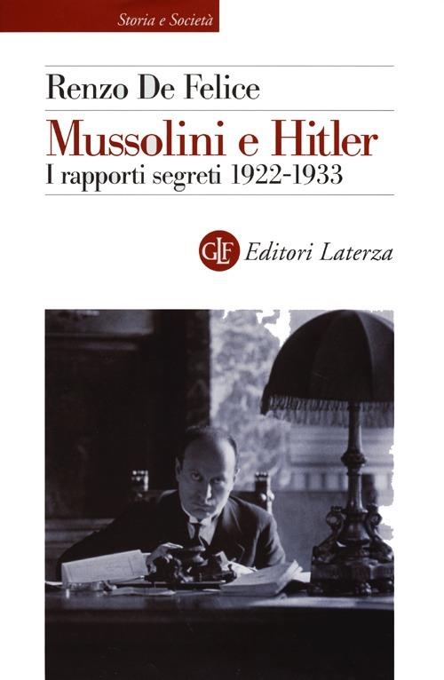 Mussolini e Hitler. I rapporti segreti (1922-1933) - Renzo De Felice - copertina