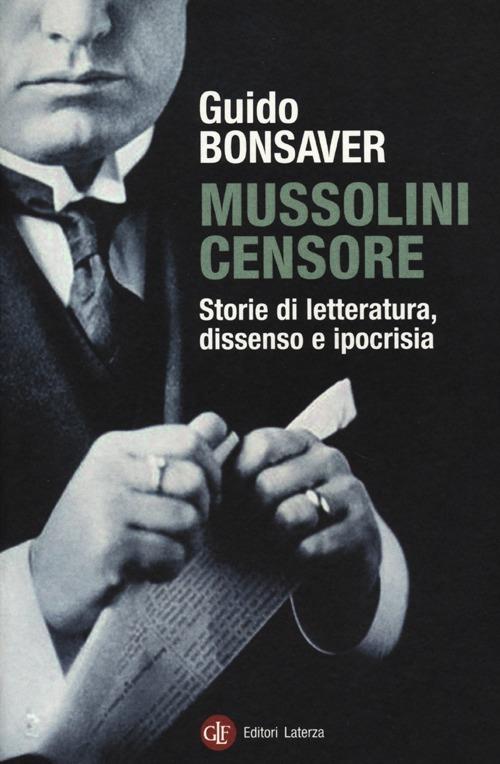 Mussolini censore. Storie di letteratura, dissenso e ipocrisia - Guido Bonsaver - copertina
