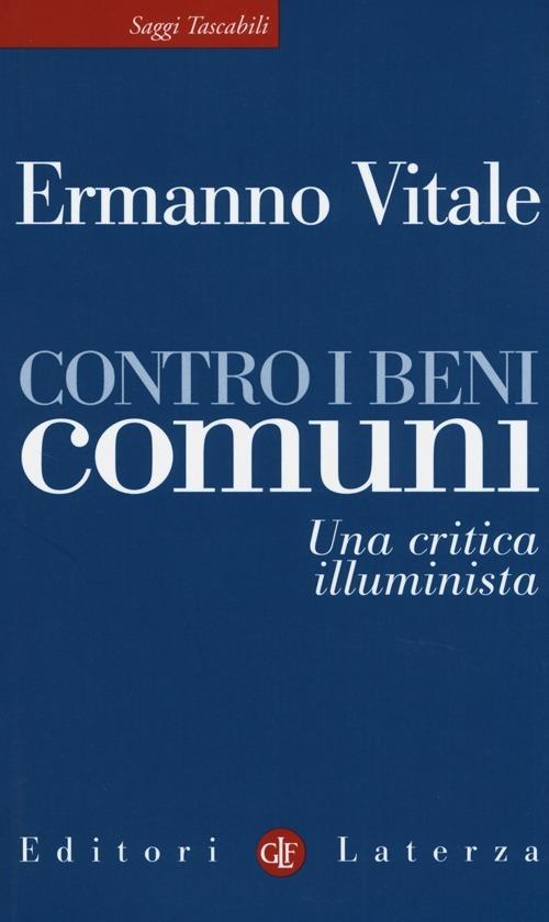 Contro i beni comuni. Una critica illuminista - Ermanno Vitale - copertina