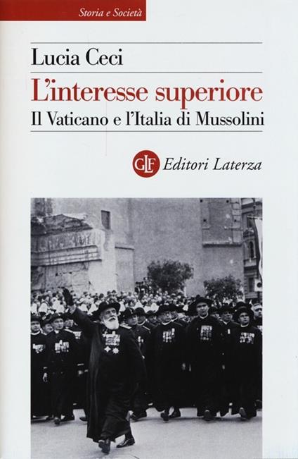 L' interesse superiore. Il Vaticano e l'Italia di Mussolini - Lucia Ceci - copertina