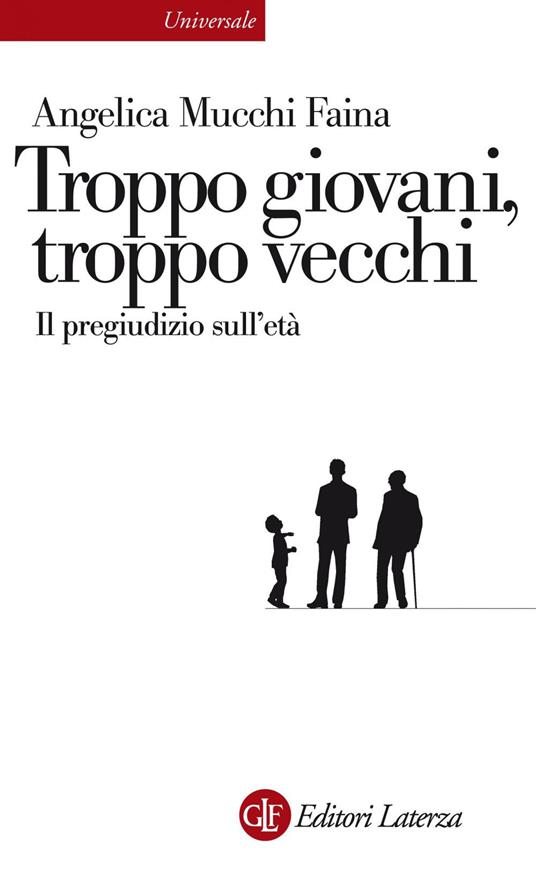 Troppo giovani, troppo vecchi. Il pregiudizio sull'età - Angelica Mucchi Faina - ebook