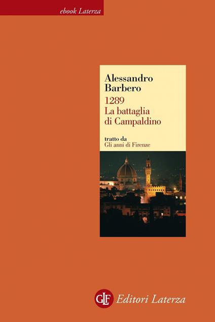 1289. La battaglia di Campaldino. Gli anni di Firenze - Alessandro Barbero - ebook