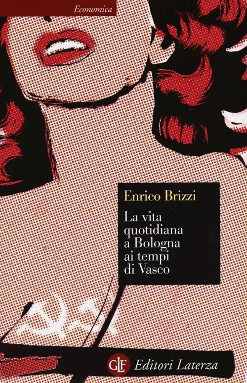 La vita quotidiana a Bologna ai tempi di Vasco - Enrico Brizzi - copertina