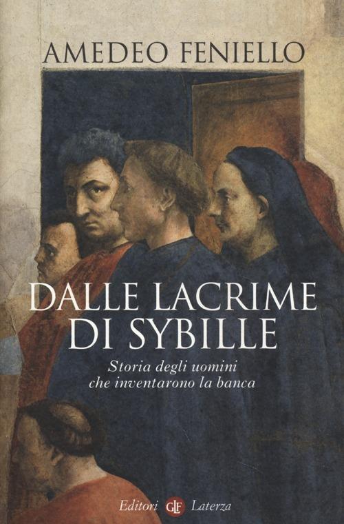 Dalle lacrime di Sybille. Storia degli uomini che inventarono la banca - Amedeo Feniello - copertina