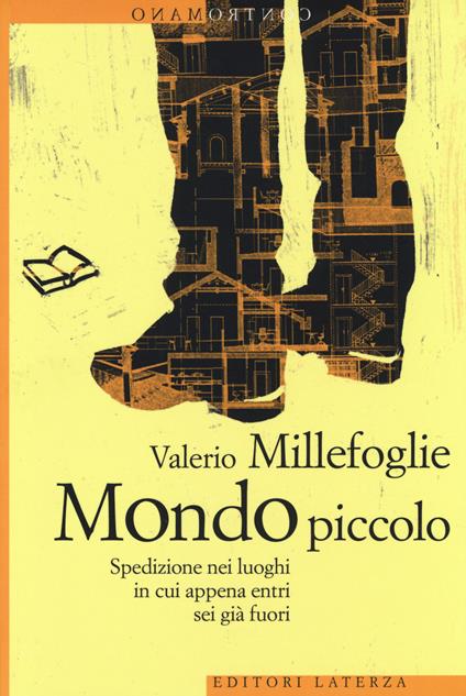 Mondo piccolo. Spedizione nei luoghi in cui appena entri sei già fuori - Valerio Millefoglie - copertina