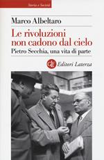 Le rivoluzioni non cadono dal cielo. Pietro Secchia, una vita di parte