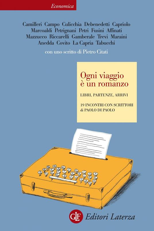 Ogni viaggio è un romanzo. Libri, partenze, arrivi. 19 incontri con scrittori - Paolo Di Paolo - ebook