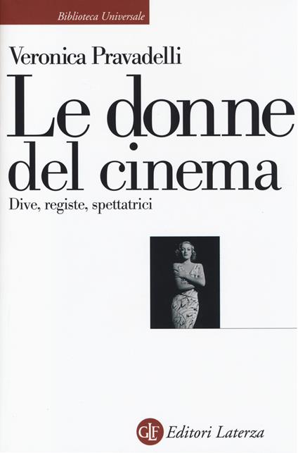 Le donne del cinema. Dive, registe, spettatrici - Veronica Pravadelli - copertina