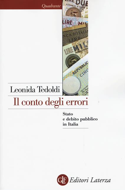 Il conto degli errori. Stato e debito pubblico in Italia dagli anni Settanta al Duemila - Leonida Tedoldi - copertina