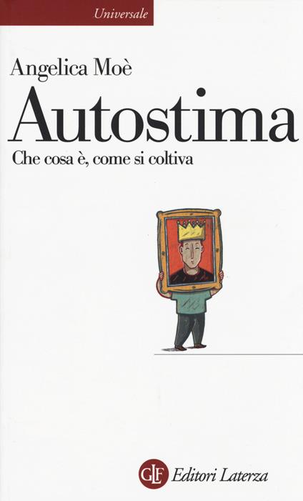 Autostima. Che cosa è, come si coltiva - Angelica Moè - copertina